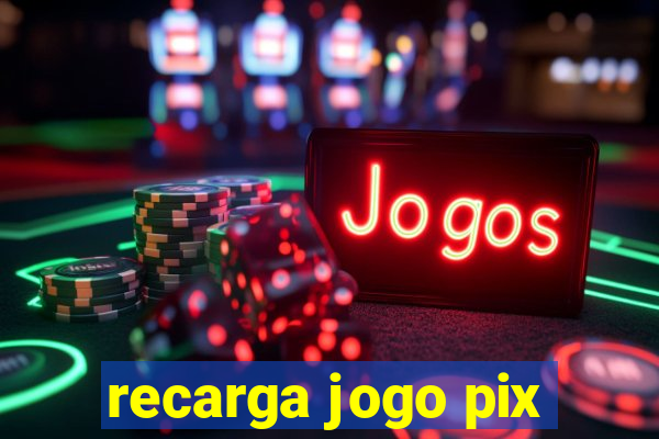recarga jogo pix